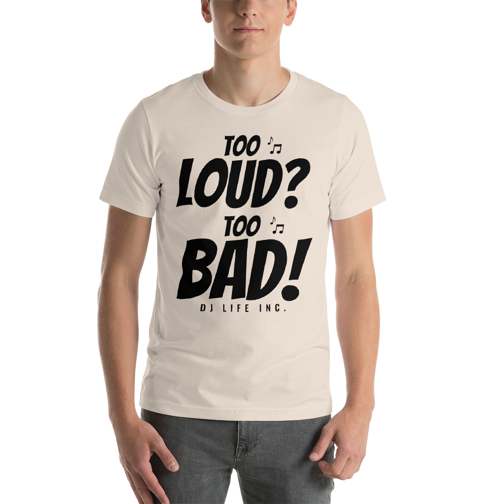 Short-Sleeve Unisex T-Shirt - Too Loud Too Bad