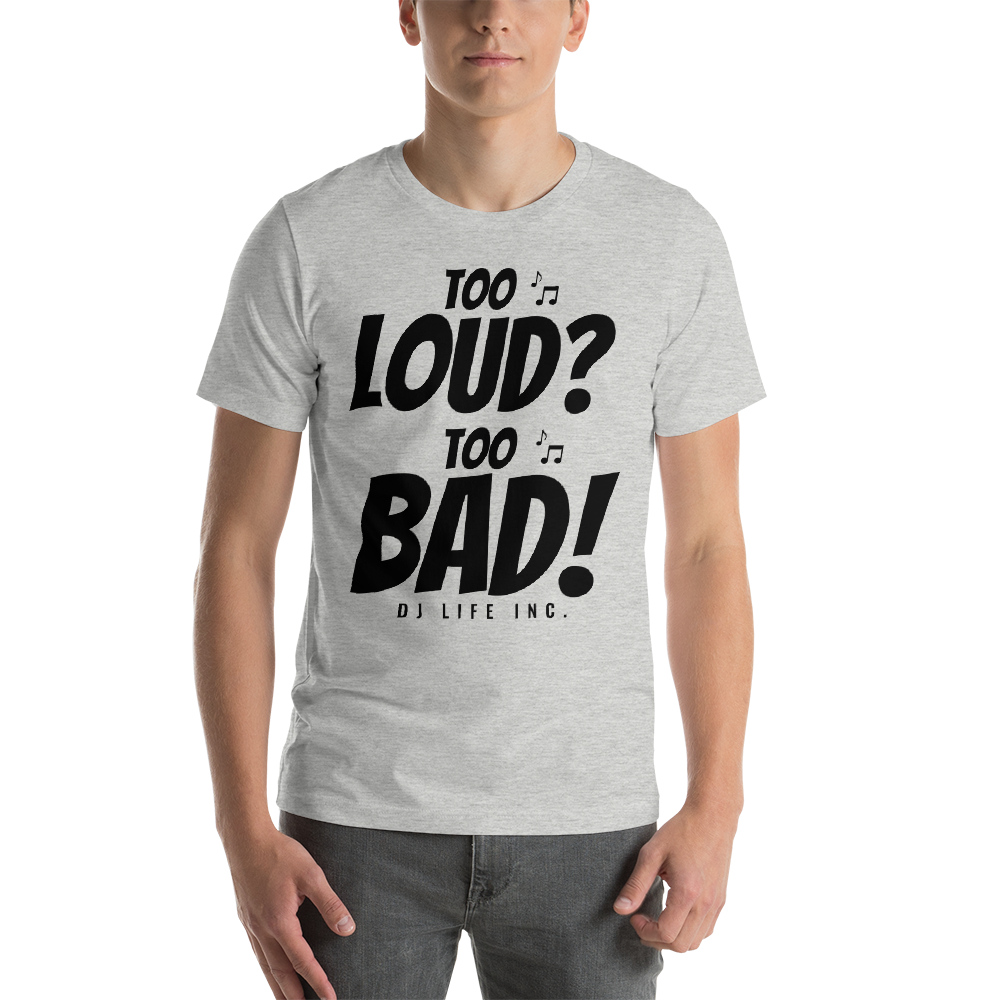 Short-Sleeve Unisex T-Shirt - Too Loud Too Bad