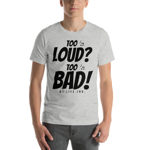 Short-Sleeve Unisex T-Shirt - Too Loud Too Bad