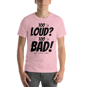 Short-Sleeve Unisex T-Shirt - Too Loud Too Bad