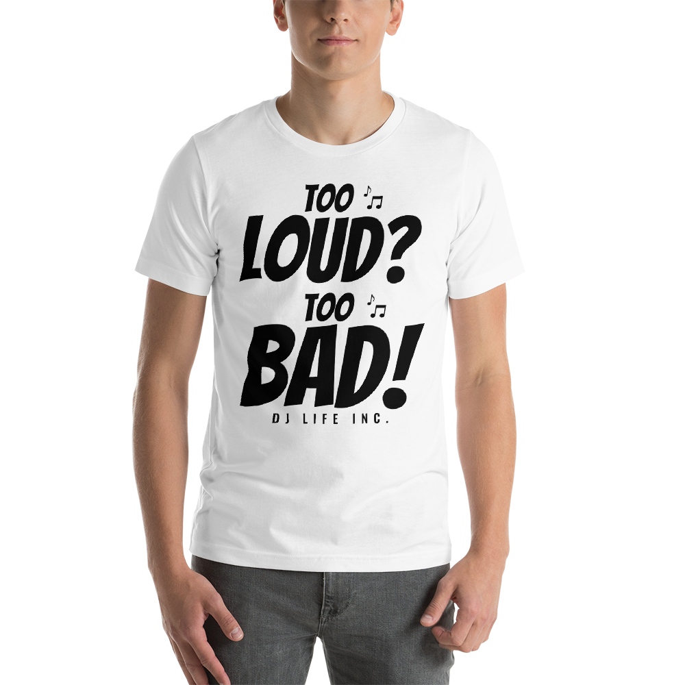 Short-Sleeve Unisex T-Shirt - Too Loud Too Bad