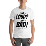 Short-Sleeve Unisex T-Shirt - Too Loud Too Bad