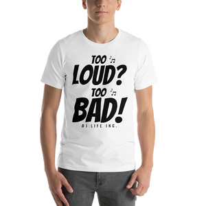 Short-Sleeve Unisex T-Shirt - Too Loud Too Bad